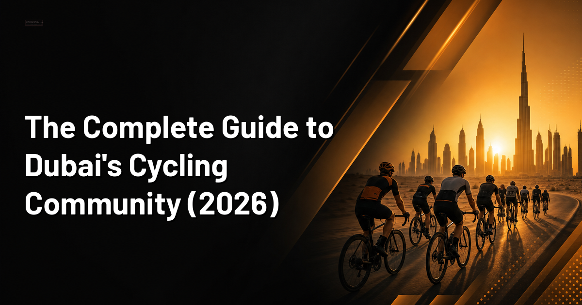 The Complete Guide to Dubai's Cycling Community (2026)